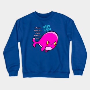 Where there's a whale, there's a way Crewneck Sweatshirt